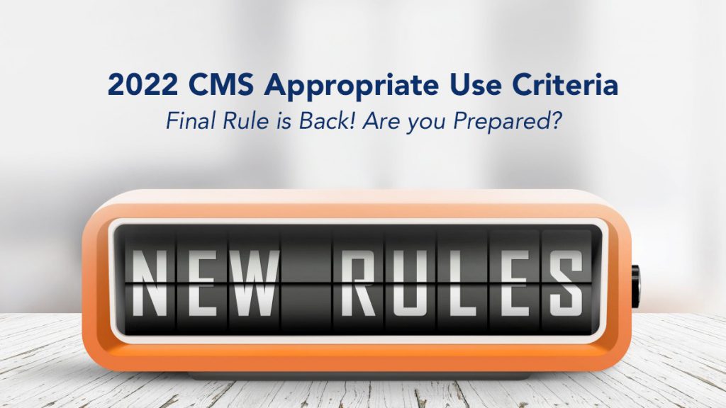 Preparing for the 2022 CMS Appropriate Use Criteria Program Final Rule